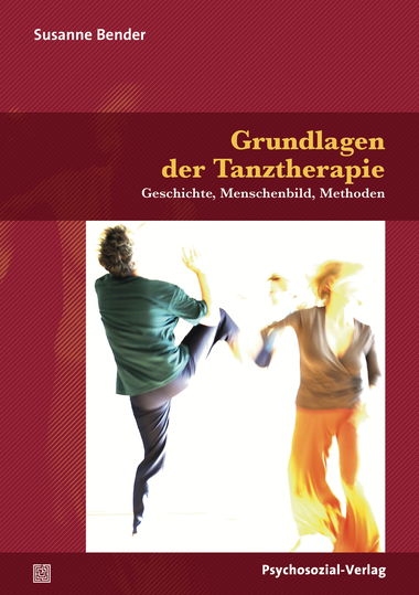 Grundlagen der Tanztherapie - Geschichte, Menschenbild, Methoden